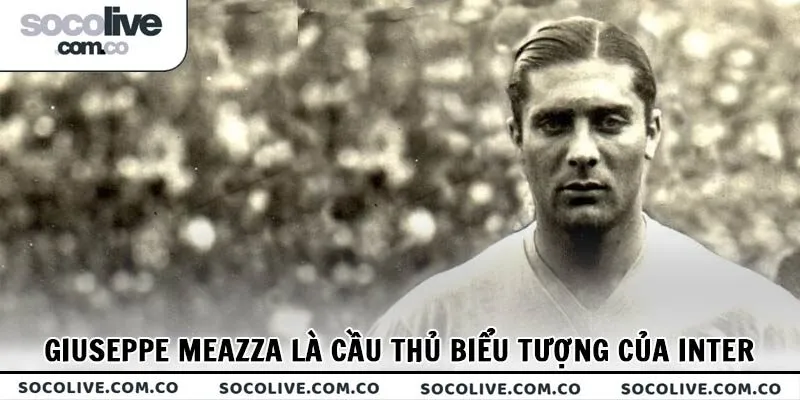 Giuseppe Meazza là cầu thủ biểu tượng của đội bóng nửa xanh thành Milan