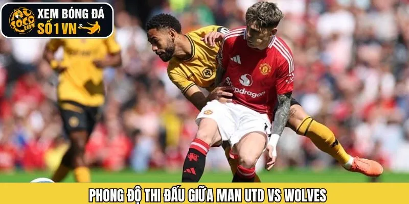 Phong độ thi đấu trong giai đoạn gần đây của Man Utd vs Wolves